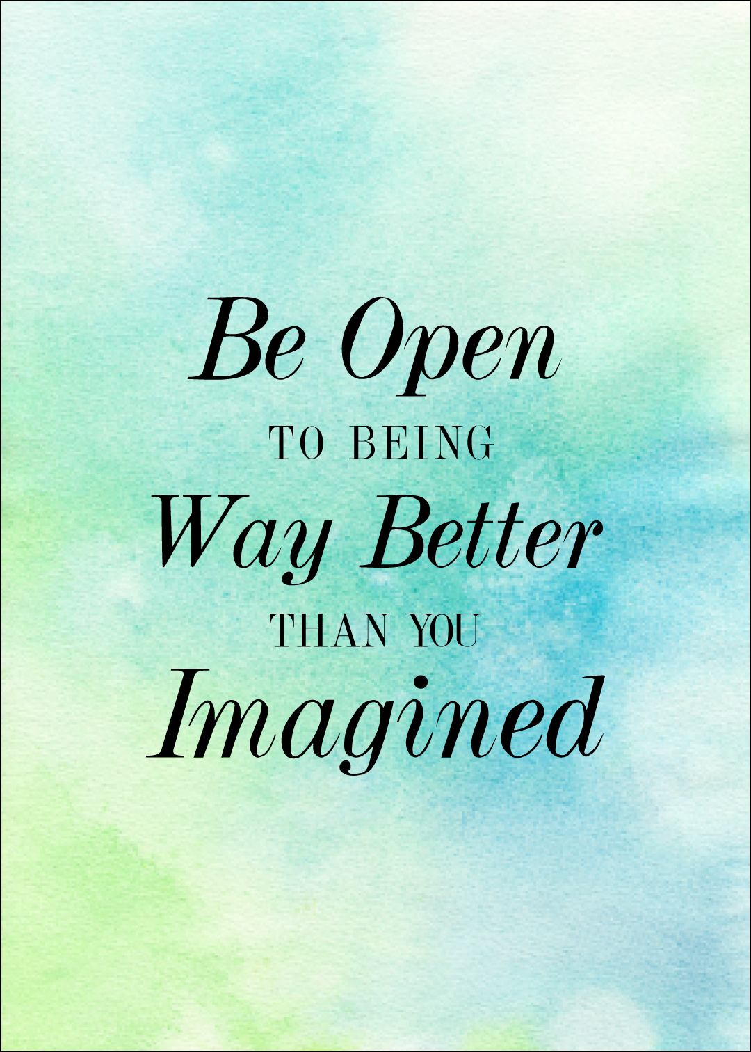 Be Open to Being Way Better Than You Imagined